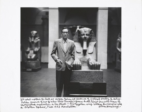 William S. Burroughs, Manhattan, New York, 1953  by Allen Ginsberg  “We went uptown to look at Mayan Codices at Museum of Natural History & Metropolitan Museum of Art to view Carlo Crivelli’s greenhued Christ-face with crown of thorns stuck symmetric in his skull—here Egyptian wing William Burroughs with a brother Sphinx, Fall 1953 Manhattan.” 